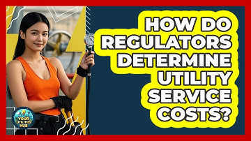 How Do Regulators Determine Utility Service Costs? - Your Utilities Hub