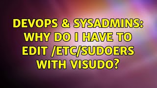 DevOps & SysAdmins: Why do I have to edit /etc/sudoers with visudo? (2 Solutions!!) Profile