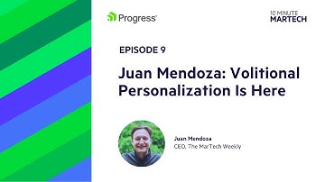 Juan Mendoza: Volitional Personalization Is Here | 10 Minute Martech Ep. 9