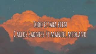 Todo estaba bien letra - Carlos Sadness ft Manuel Medrano ❣