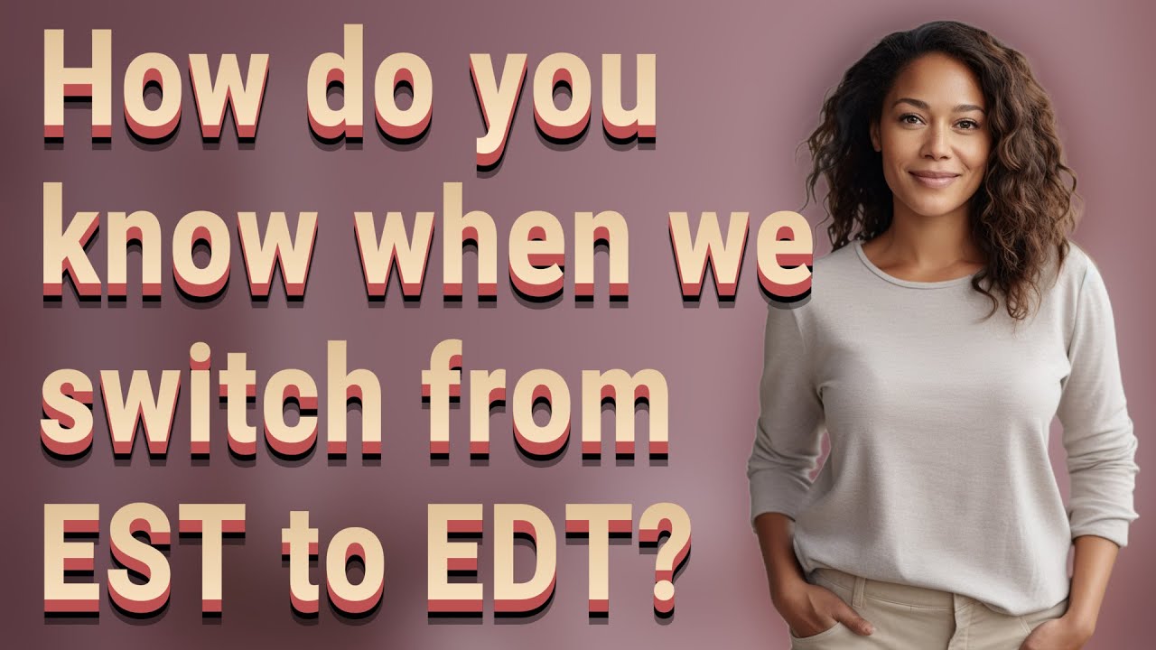 how-do-you-know-when-we-switch-from-est-to-edt-youtube