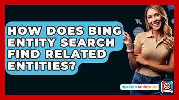 How Does Bing Entity Search Find Related Entities? - SearchEnginesHub.com