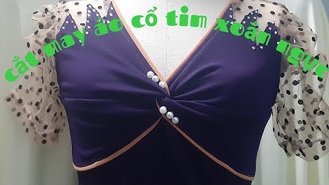 285/đồ bộ thun nữ /cắt may áo cổ tim xoắn /may áo cổ cổ tim lộn/ĐAM MÊ MAY VÁ HANA NGUYEN