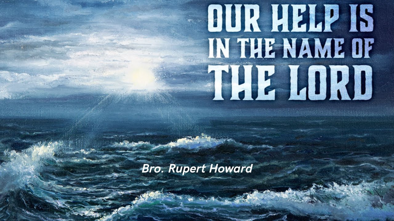 Our Help Is In The Name Of The Lord-Bro. Rupert Howard - YouTube