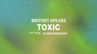 Britney Spears - Toxic (Lyrics) @lonelymorning