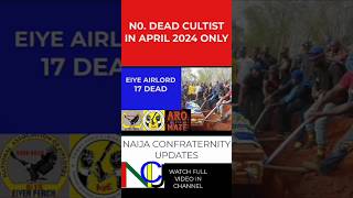 number of Dead cultist in April 2024 in Nigeria, black axe, Eiye, vikings, maphite, kk. no to cult