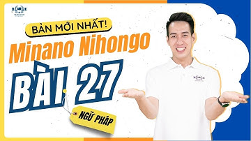 Ngữ pháp Mina 2 - Bài 27 [BẢN MỚI] - Học Tiếng Nhật Minna No Nihongo 2 | Học Tiếng Nhật N4 miễn phí