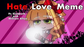 Hate Love Meme Tweening Ft. Elizabeth And William Afton Gacha X Fnaf Cry1Nd Child