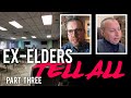 Ex-Elders Tell All - Part Three