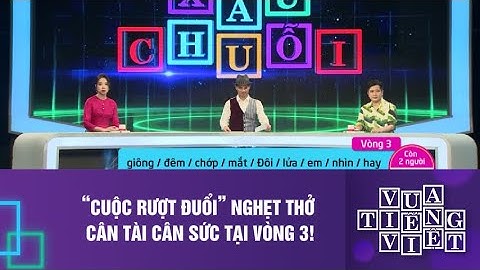 “CUỘC RƯỢT ĐUỔI” NGHẸT THỞ CÂN TÀI CÂN SỨC TẠI VÒNG 3!