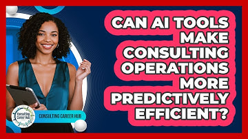 Can AI Tools Make Consulting Operations More Predictively Efficient? - Consulting Career Hub