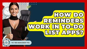 How Do Reminders Work In To-Do List Apps? - The Time Management Pro