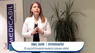 Fizyoterapist Sibel ZAFER, 65 Yaş Üstü Bireylerde Hareketsiz Kalmanın Etkileri, MEDICABIL