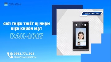 Giới Thiệu DAH1017 - Máy Chấm Công Khuôn Mặt | Thiết Bị Nhận Diện Khuôn Mặt | DAHAHI.VN