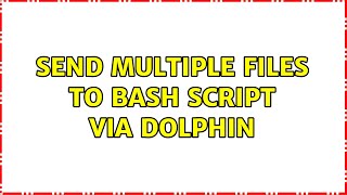 Send multiple files to bash script via Dolphin