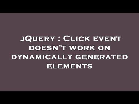 jQuery : Click event doesn't work on dynamically generated elements
