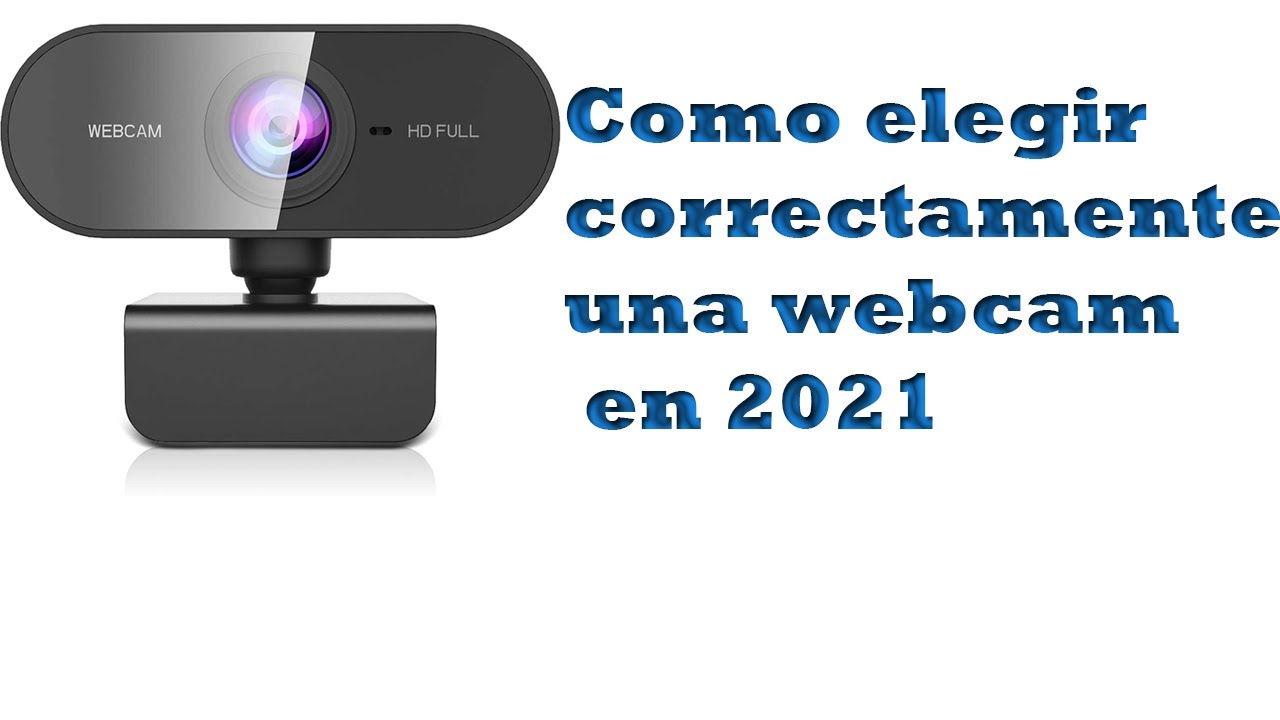Como elegir correctamente una webcam en 2021 (cosas que debes saber antes de comprar una webcam)