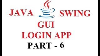 JAVA SWING GUI - LOGIN APPLICATION - PART 6
