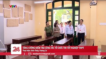 Tăng cường kiểm tra công tác tổ chức thi tốt nghiệp THPT | VTV24