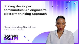 Scaling developer communities: An engineer's platform thinking approach - Gbemisola Oladetoun