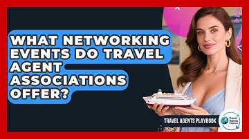 What Networking Events Do Travel Agent Associations Offer? - Travel Agents Playbook