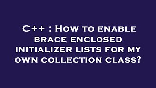 C++ : How to enable brace enclosed initializer lists for my own collection class?