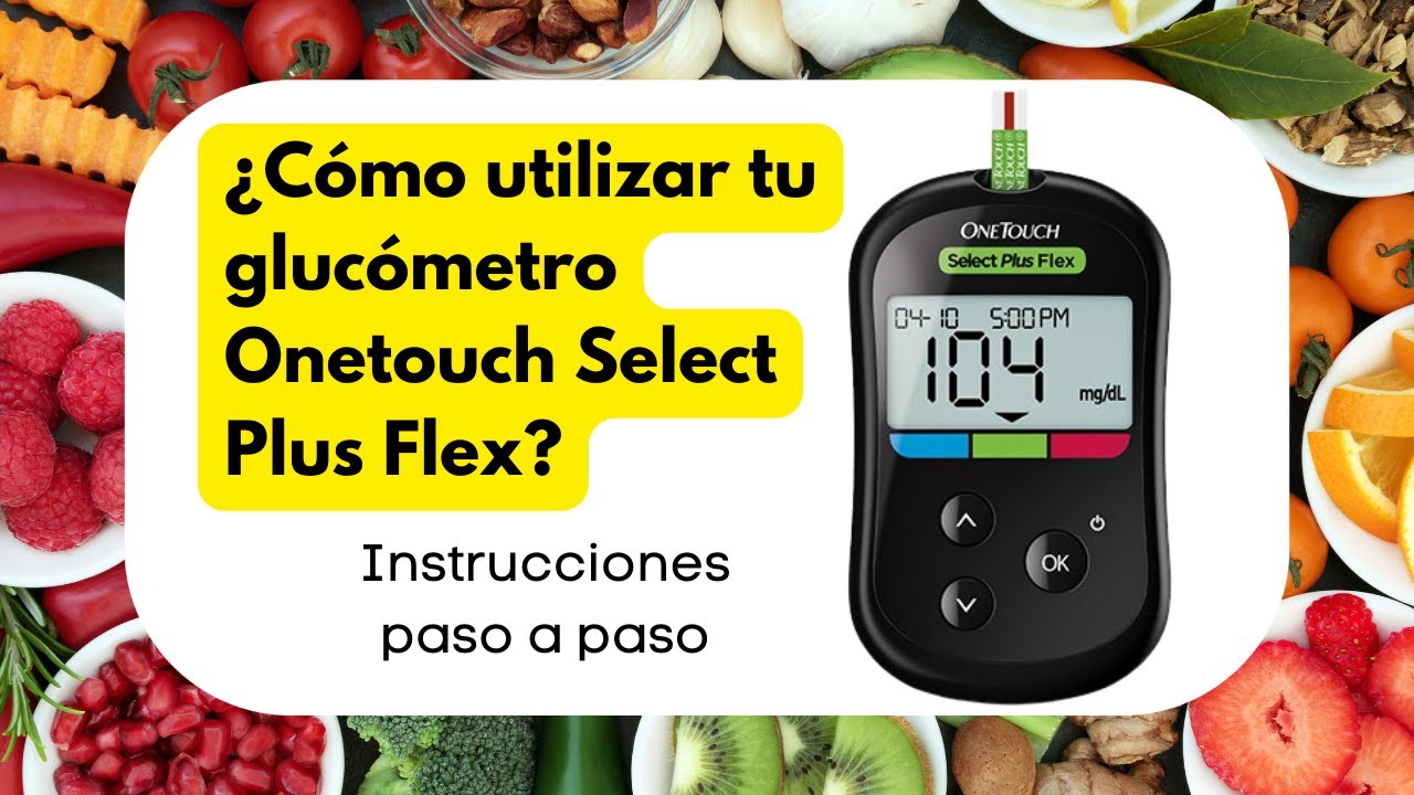 ¿COMO UTILIZAR TU GLUCOMETRO ONETOUCH SELECT PLUS FLEX? - Instrucciones