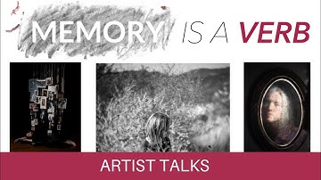 Memory is a Verb: Exploring Time and Transience - Artist Talk - March 17