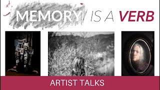 Memory is a Verb: Exploring Time and Transience - Artist Talk - March 17