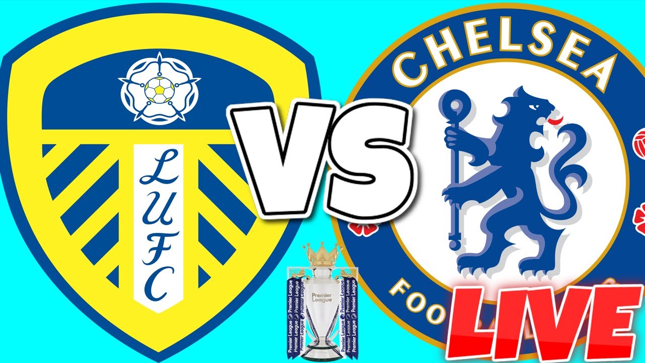 LEEDS UNITED VS CHELSEA LIVE STREAM PREMIER LEAGUE YouTube