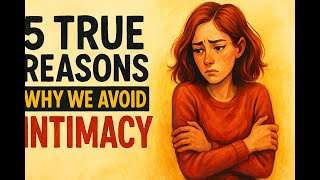 5 Real Reasons Why We Avoid Intimacy