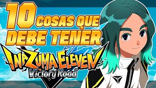 10 COSAS que DEBE TENER el nuevo INAZUMA ELEVEN VICTORY ROAD