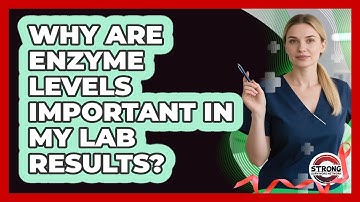 Why Are Enzyme Levels Important In My Lab Results? - Strong Survivors Network
