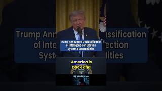 Trump Announces Declassification of Intelligence on Election System Vulnerabilities
