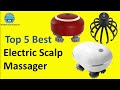 Top 5 Best Electric Scalp Massager in 2025