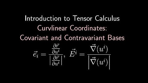 Curvilinear Coordinates and Contravariant and Covariant Bases
