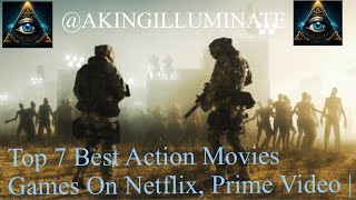 Famous Top 7 Best Action Movies Games On Netflix, Prime Video |@AKINGILLUMINATE Profile