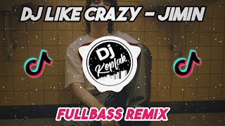 DJ LIKE CRAZY - JIMIN (FULLBASS REMIX) | DJ KPOP REMIX TIKTOK VIRAL TERBARU 2023