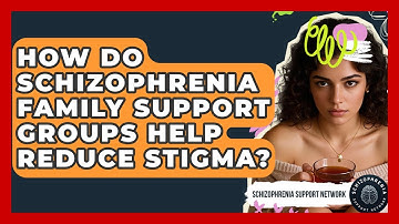 How Do Schizophrenia Family Support Groups Help Reduce Stigma? - Schizophrenia Support Network