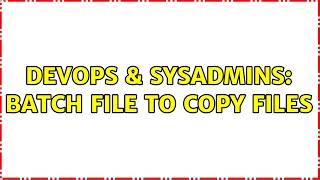 DevOps & SysAdmins: Batch File to Copy Files