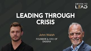 SE01E36 Leading through Crisis | John Walsh | Driven to Lead