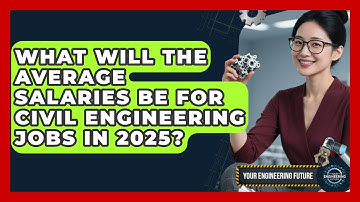 What Will the Average Salaries Be for Civil Engineering Jobs in 2025? - Your Engineering Future