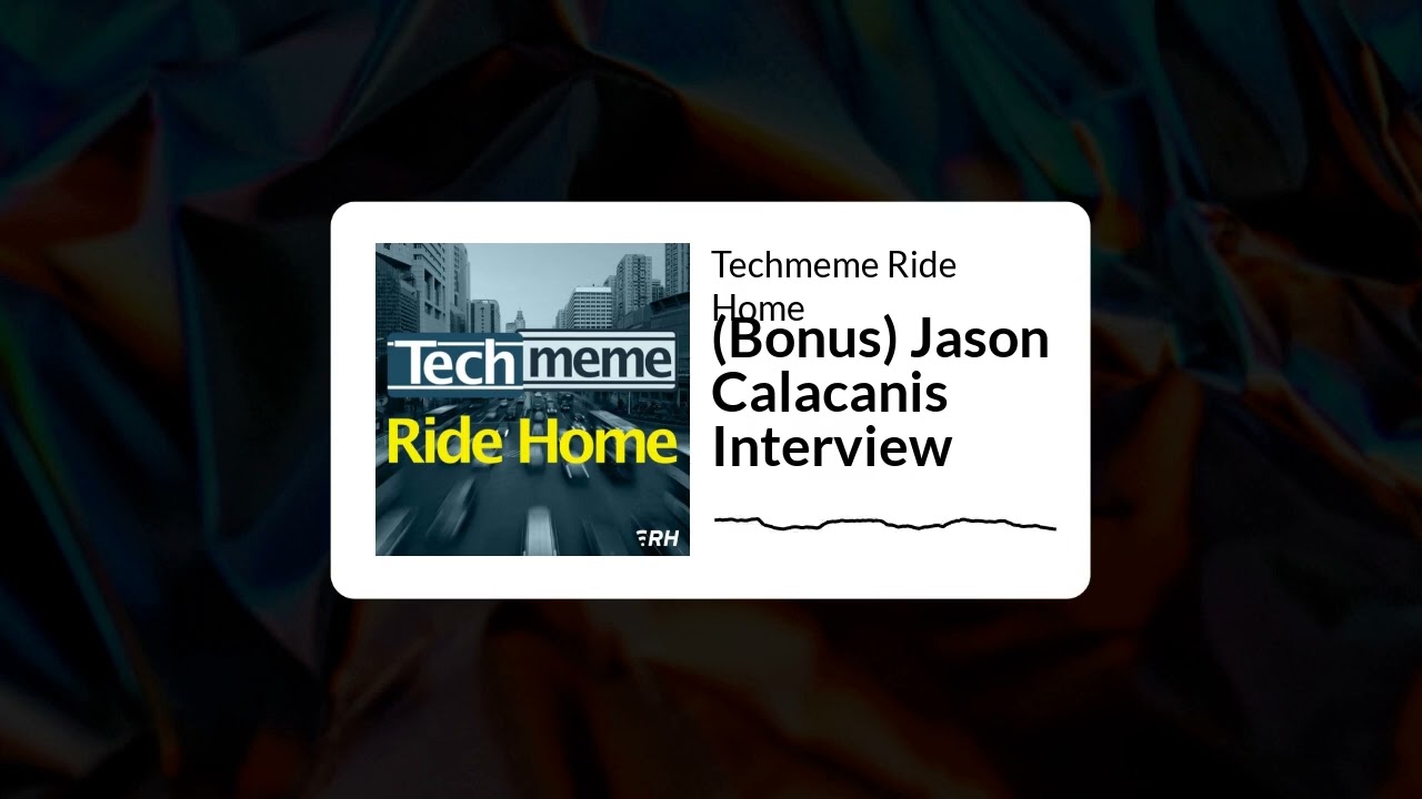 (Bonus) Jason Calacanis Interview - Techmeme Ride Home