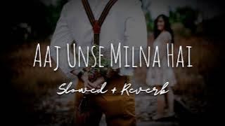 Aaj Unse Milna Hai (Lofi) | Slowed   Reverb | Prem Ratan Dhan Payo | Lofi Sukoon