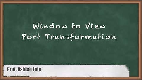 Window to View Port Transformation - Viewing (2D and 3D) Projection and Clipping