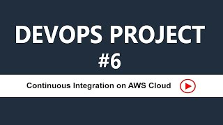 DevOps Real-time Project 6 - Continuous Integration on AWS Cloud - Introduction