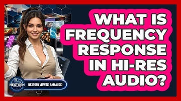 What Is Frequency Response In Hi-res Audio? - NextGen Viewing and Audio