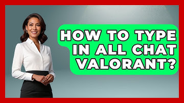 How To Type In All Chat Valorant? - Video Gamers Vault