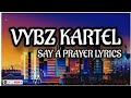 VYBZ KARTEL - SAY A PRAYER LYRICS @vybzkartelradio. #foryou #vybzkartel