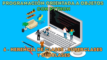 HERENCIA DE CLASES - Superclases y subclases - Curso desde cero POO Python - Capítulo 6